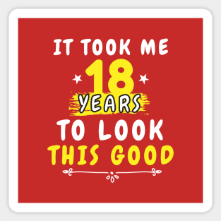 It Took Me 18 years to look this good, Funny Saying 18th Years Old for men and women Sticker